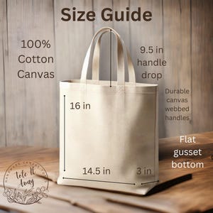 May include: A beige tote bag made of 100% cotton canvas with a flat gusset bottom and webbing handles. The bag measures 16 inches tall, 14.5 inches wide, and 3 inches deep. The handles have a 9.5 inch drop.