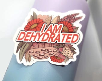 I Am Dehydrated vinyl matte sticker