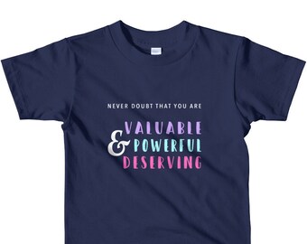 Hillary Clinton Never Doubt That You Are Valuable, Powerful, & Deserving TODDLER Tshirt // Strong Girl // Feminist Tee // Empowerment