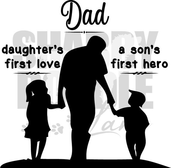 Download Dad Is A Daughter S First Love And A Son S First Hero Svg Cut File