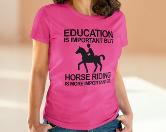 Education is Important but Horseback Riding is More Importanter Women's T-Shirt - Equestrian T-Shirts - Horse Lover Shirts