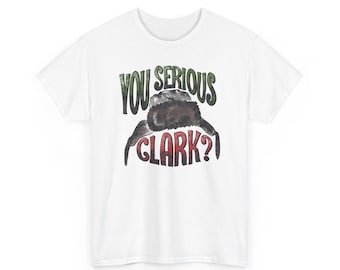 You Serious Clark? Unisex T-Shirt - Christmas Vacation Shirt - Cousin Eddie
