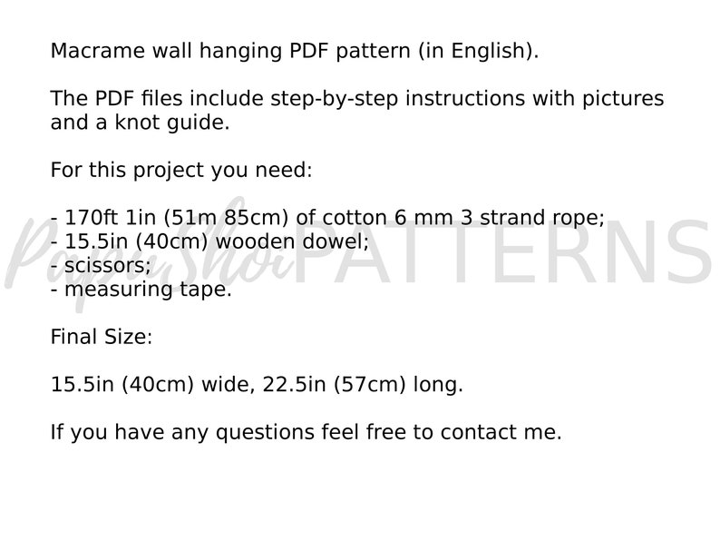 Op de afbeelding: Macrame wandhangende PDF-patroon (in het Engels). De PDF-bestanden bevatten stapsgewijze instructies met afbeeldingen en een knoop-gids. Voor dit project heb je nodig: 170 voet 1 inch (51 meter 85 centimeter) katoenen touw van 6 mm, 3 strengen; 15,5 inch (40 centimeter) houten stok; schaar; meetlint. Eindformaat: 15,5 inch (40 centimeter) breed, 22,5 inch (57 centimeter) lang. Als je vragen hebt, neem dan gerust contact met me op.