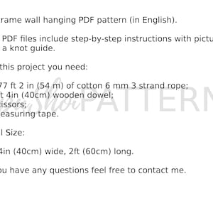 May include: Macrame wall hanging PDF pattern in English. The PDF files include step-by-step instructions with pictures and a knot guide. For this project you need: 177 feet 2 inches (54 meters) of cotton 6 mm 3 strand rope, 1 foot 4 inches (40 cm) wooden dowel, scissors, and measuring tape. Final size: 1 foot 4 inches (40 cm) wide, 2 feet (60 cm) long. If you have any questions feel free to contact me.