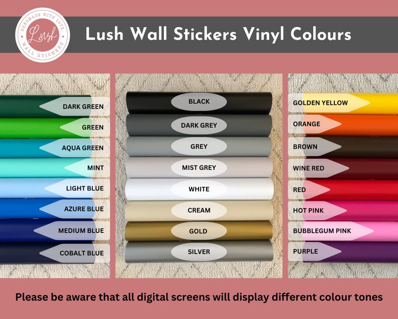 May include: A color chart for Lush Wall Stickers displaying various vinyl colors in three columns. The text includes Lush Wall Stickers Vinyl Colours, color names like Black, White, Gold, and Red, and a disclaimer about digital screen color display.
