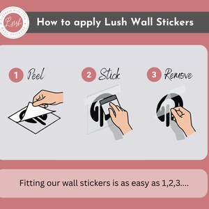 May include: An instructional graphic titled How to apply Lush Wall Stickers with a pink background. It features three numbered steps: 1 Peel, 2 Stick, and 3 Remove, illustrated with drawings showing the process of applying a black wall sticker.
