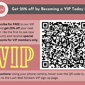 May include: A promotional graphic with a dusty rose background featuring a large black and white QR code. The text reads: Get 25% off by Becoming a VIP Today! Subscribe for FREE to our VIP list and get 25% off your next order! VIP. Instructions: Using your phone camera, hover over the QR code to get a link to the Lush Wall Stickers VIP sign up page.