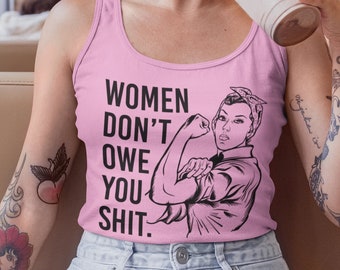 Women Don't Owe You Shit Tank Top Womens Feminism Shirt Women Empowerment Girl Power Feminist Gift