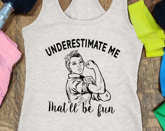 Workout Tank Womens Underestimate me That'll Be Fun Feminist Tank Strong Women Shirt Ladies Motivational Workout Top