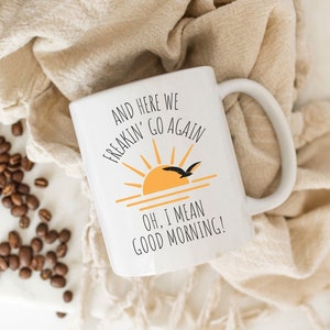 Here We Go Again Coffee Mug, I Mean Good Morning Coffee Cup, Funny Coffee Mug for Friend, Funny Gift Idea for Her, Birthday Gift, Office Mug