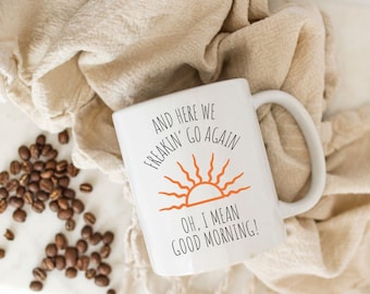 Funny Coffee Mug, Here We Go Again, Good Morning Cup
