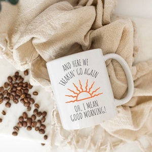 Here We Go Again Coffee Mug, I Mean Good Morning Coffee Cup, Funny Coffee Mug for Friend, Funny Gift Idea for Her, Birthday Gift, Office Mug