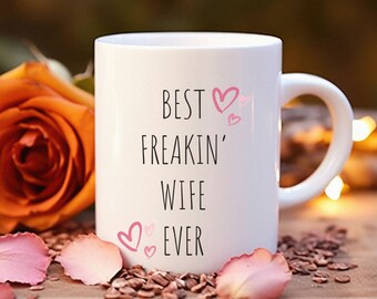 Best Freakin' Wife Ever Coffee Mug, Valentines Day Coffee Mug for Her, Birthday Gift for Wife, Gift for Her, Valentines Day Wife Coffee Cup