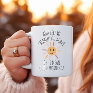 Here we go again coffee mug, i mean good morning coffee cup, funny coffee mug for friend, funny gift idea for her, birthday gift, office mug