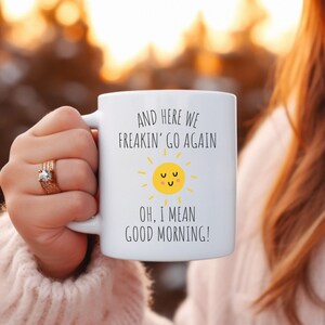 Here we go again coffee mug, i mean good morning coffee cup, funny coffee mug for friend, funny gift idea for her, birthday gift, office mug