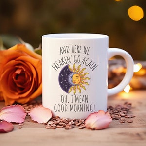 Here We Go Again Coffee Mug, I Mean Good Morning Coffee Cup, Funny Coffee Mug for Friend, Funny Gift Idea for Her, Birthday Gift, Office Mug