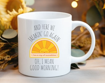 Funny Coffee Mug: Here We Go Again, Good Morning Gift