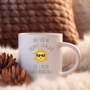 Here We Go Again Coffee Mug - Funny Good Morning Gift