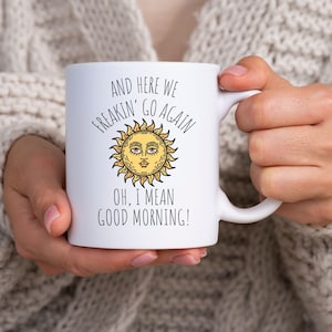 Here We Go Again Coffee Mug, I Mean Good Morning Coffee Cup, Funny Coffee Mug for Friend, Funny Gift Idea for Her, Birthday Gift, Office Mug