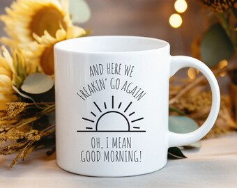 Here We Go Again Coffee Mug, Funny Good Morning Gift