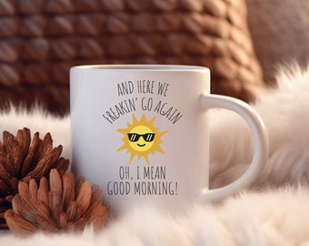 Here We Go Again Coffee Mug - Funny Good Morning Gift