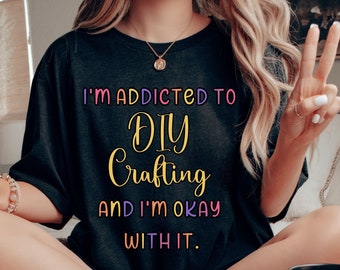 Addicted to DIY Crafting Shirt - Bella Canvas Unisex Tee