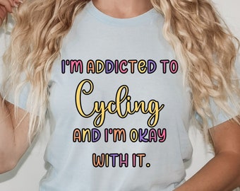 Addicted to Cycling Shirt - Bella Canvas Unisex Tee