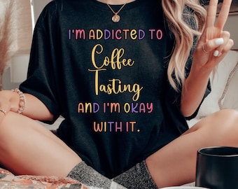 Coffee Tasting Addict Shirt - Bella Canvas Unisex Tee