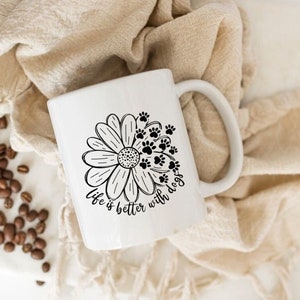 Dog Lover Coffee Mug, Life is Better with a Dog Coffee Cup, Gift idea for Mom, Gift Idea for Mom, Dog Mom Gift Mug, Mothers Day Gift Idea