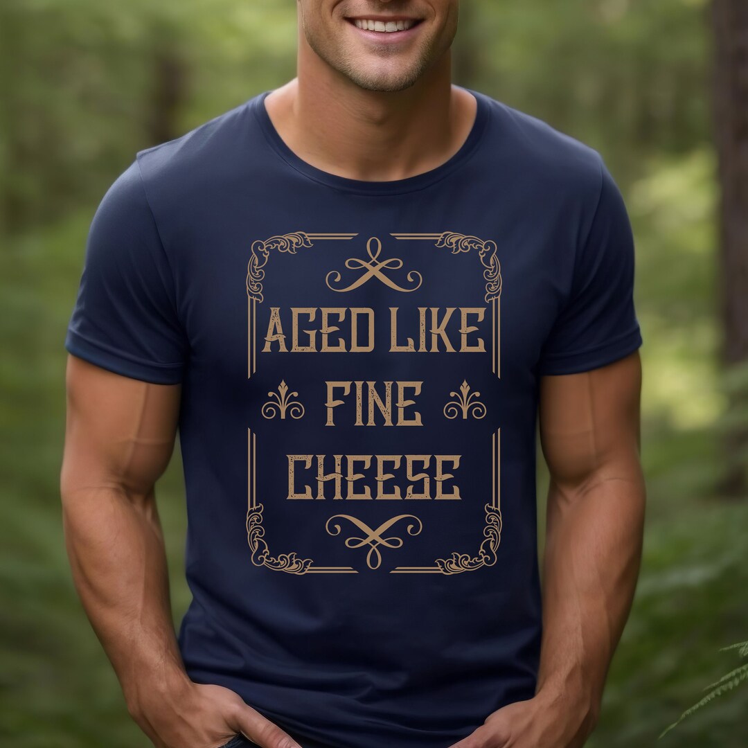 Aged Like Fine Cheese Shirt - Father's Day Cheese Lover Gift - Etsy