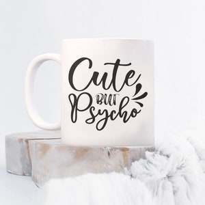 Sarcasm mug saying-cute but psycho coffee mug, funny coffee mug, birthday idea for, girlfriend birthday, friend mug, cute mug, psycho cof...