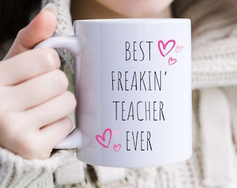 Best Freakin' Teacher Ever Coffee Mug, Valentines Coffee Mug for Teacher, Birthday Gift for Her, Gift for Him, Valentines Day Coffee Cup