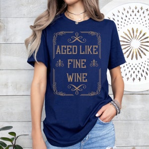 Wine Gifts For Women, Aged Like Fine Wine Shirt, Wine Lover Shirt, Wine Lover Gift, Wine Birthday Shirt for Her, Gift for Wife,Mom Gift Idea
