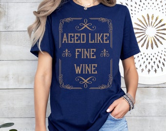 Aged Like Fine Wine Shirt, Wine Lover Gift, Cotton Tee