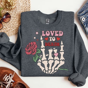Loved to Death Valentine&#39;s Day Sweatshirt, Woman&#39;s Valentines Sweatshirt, Cute Valentine Sweatshirt, Love Sweatshirt, Valentines Day Shirt