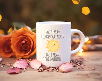 Funny Coffee Mug: Here We Go Again, Good Morning - USA Made