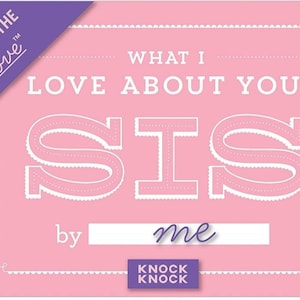 May include: A pink fill-in-the-blank book with the title "What I Love About You, Sis" by Knock Knock. The book has a purple border and a white dotted line for writing.