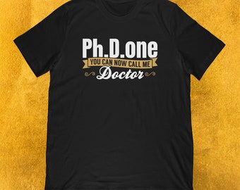 Ph.D. Done You Can Now Call Me Doctor T-Shirt | Doctorate Degree Gift for Ceremony Party | Unisex Tee, Tank Top, Hoodie