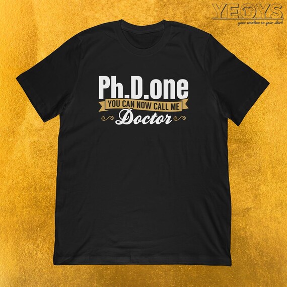 Ph.d. Done You Can Now Call Me Doctor Tshirt Doctorate Etsy