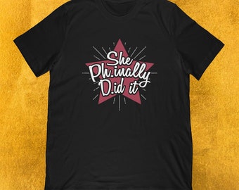 She Phinally Did it! T-Shirt | Doctorate Degree Gift for University Ceremony Party | Unisex Tee, Tank Top, Hoodie