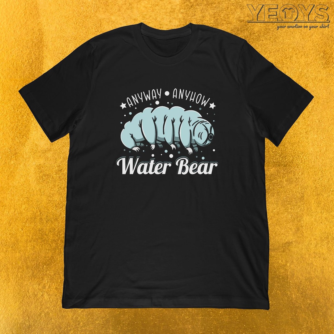 Anyway Anyhow Water Bear Tshirt Funny Tardigrade Gift for Microbiology & Science Fan Black Navy