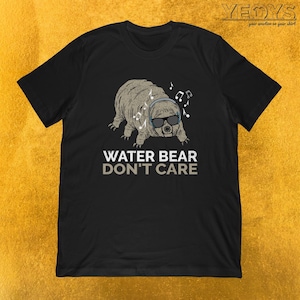 Water Bear Don't Care T-Shirt | Microbe Science Gift for Person Interested In Microbiology + Microbioms | Unisex Tee, Tank Top, Hoodie, Mug