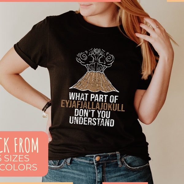 What Part Of Eyjafjallajokull Don't You Understand T-Shirt | Geology Gift for Geologists + Rock-Collectors | Unisex Tee, Tank Top, Hoodie