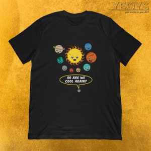 So Are We Cool Again T-Shirt Science Gift for Pluto, Astrophysics, Galaxy Universe Fan Unisex Tee, Tank Top, Hoodie, Mug image 1