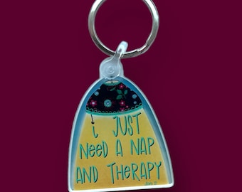 Keychain with Quote “I just need a nap and therapy”