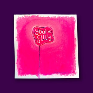 Gouache and Acrylic Painting of a “You’re Silly” Neon Sign