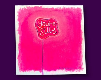 Gouache and Acrylic Painting of a “You’re Silly” Neon Sign
