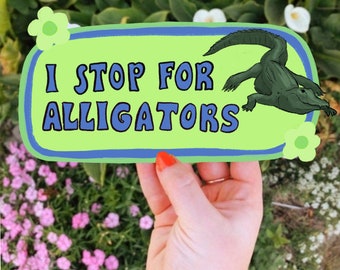 I Stop For Alligators Bumper Sticker | Funny Florida Sticker | Stickers for Car | Bumper Stickers | Waterproof Stickers | Stickers