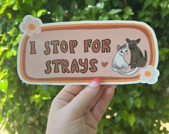 I Stop for Strays Bumper Sticker | Cats and Dogs Bumper Sticker | Stickers for Car