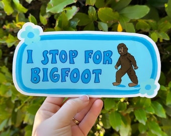 I Stop For Bigfoot Bumper Sticker | Funny Sticker | Stickers for Car | Bumper Stickers | Cryptid Bumper Sticker